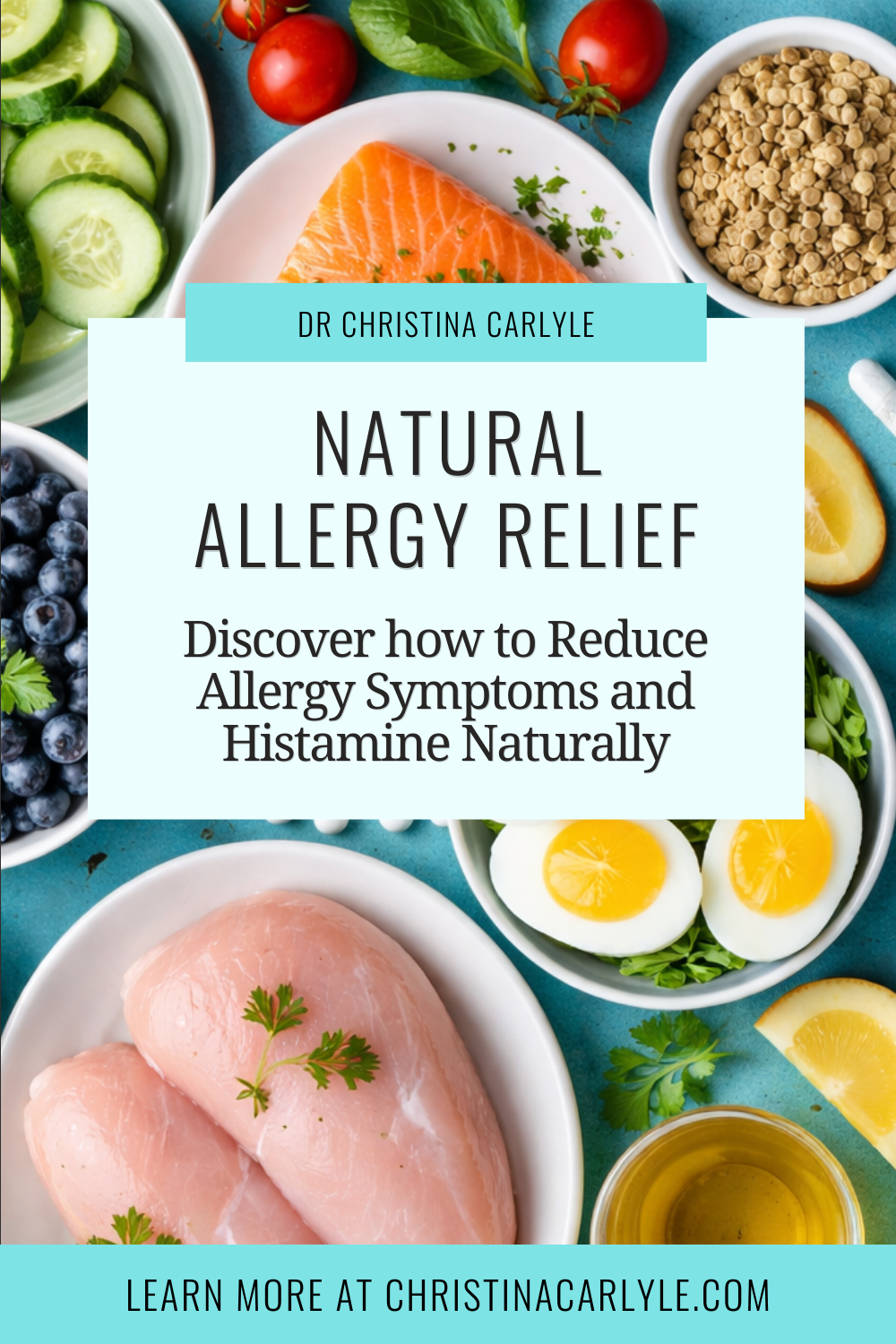 Flat lay of low histamine foods including chicken, salmon, eggs, blueberries, cucumbers, olive oil, and DAO supplement capsules with text “Natural Allergy Relief – Reduce Allergy Symptoms and Histamine Naturally” by Dr. Christina Carlyle.