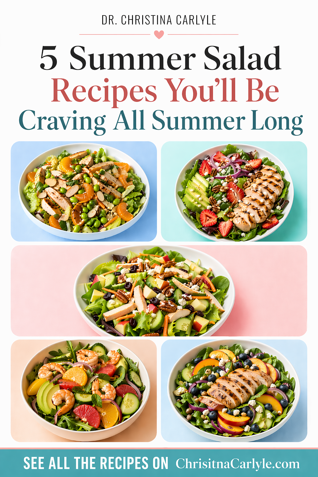 Pinterest pin for 5 summer salad recipes featuring five colorful healthy salads in a collage with the Dr. Christina Carlyle logo and text promoting fresh summer salad ideas