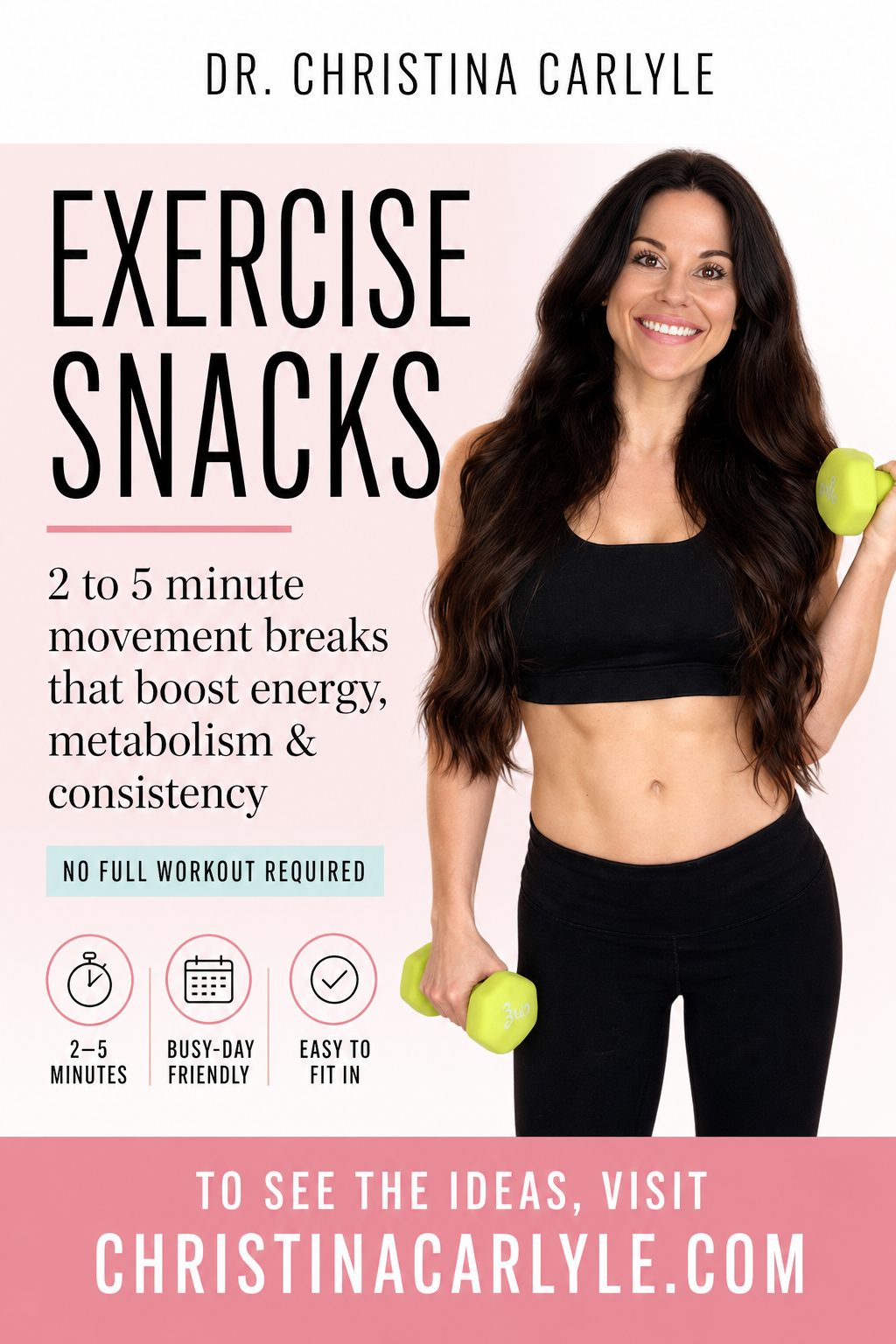Exercise Snacks - Dr. Christina Carlyle Pinterest graphic for Dr. Christina Carlyle’s article on exercise snacks, featuring a woman holding dumbbells with text that reads “Exercise Snacks: 2 to 5 minute movement breaks that boost energy, metabolism, and consistency.”