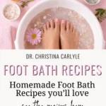 graphic showing feet soaking in a foot bath surrounded by bowls of salts, clay, oils, and flowers, with the text “Foot Detox Baths Homemade Foot Bath Recipe to Detox & Relax” and “see the recipes here” above ChristinaCarlyle.com.