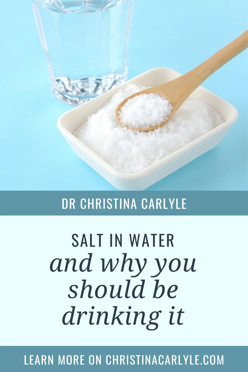 Pinterest graphic for Dr Christina Carlyle featuring a glass of water, a bowl of salt with a wooden spoon, and the text “Salt in Water and Why You Should Be Drinking It” with “Learn More on ChristinaCarlyle.com.”