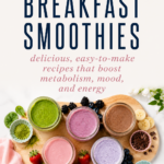 Pinterest graphic for breakfast smoothies with five healthy smoothie recipes and text about easy recipes that boost metabolism, mood, and energy.