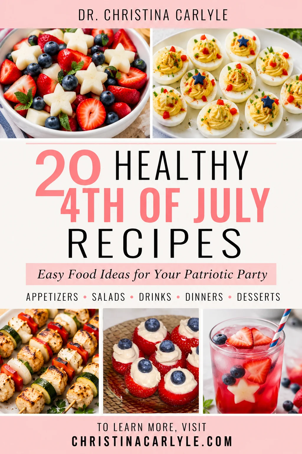 Pinterest pin for healthy 4th of July recipes featuring patriotic party food ideas including fruit salad, deviled eggs, chicken skewers, stuffed strawberries, and red white and blue drinks from Dr. Christina Carlyle.