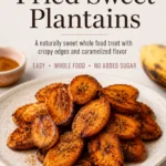Fried sweet plantains on a white plate with text overlay that says Fried Sweet Plantains, a naturally sweet whole food treat with crispy edges and caramelized flavor.