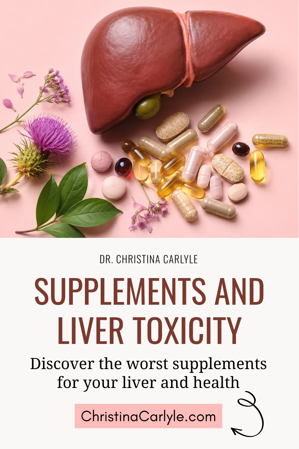 Pinterest pin for Dr. Christina Carlyle’s article on supplements and liver toxicity, featuring a realistic liver model with supplement capsules and softgels on a blush pink wellness-style background.
