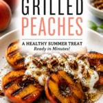 Grilled peaches topped with creamy yogurt, walnuts, honey, and chia seeds on a white plate with text overlay promoting an easy healthy summer dessert from Dr. Christina Carlyle.