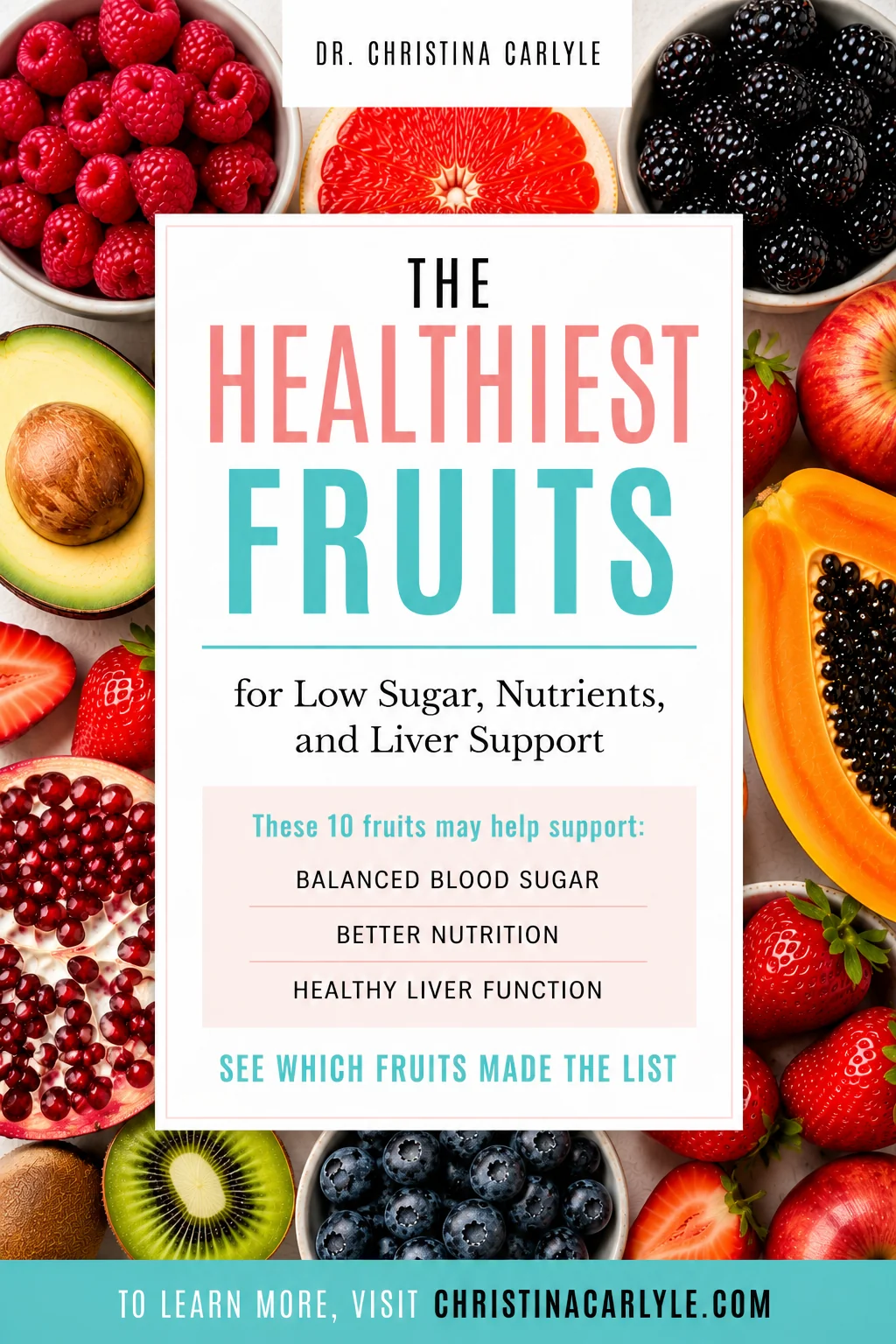 Pinterest pin for Dr. Christina Carlyle featuring a colorful full-bleed fruit flat lay background, centered text panel, and no icons or checkmarks, promoting the healthiest fruits for low sugar, nutrients, and liver support.
