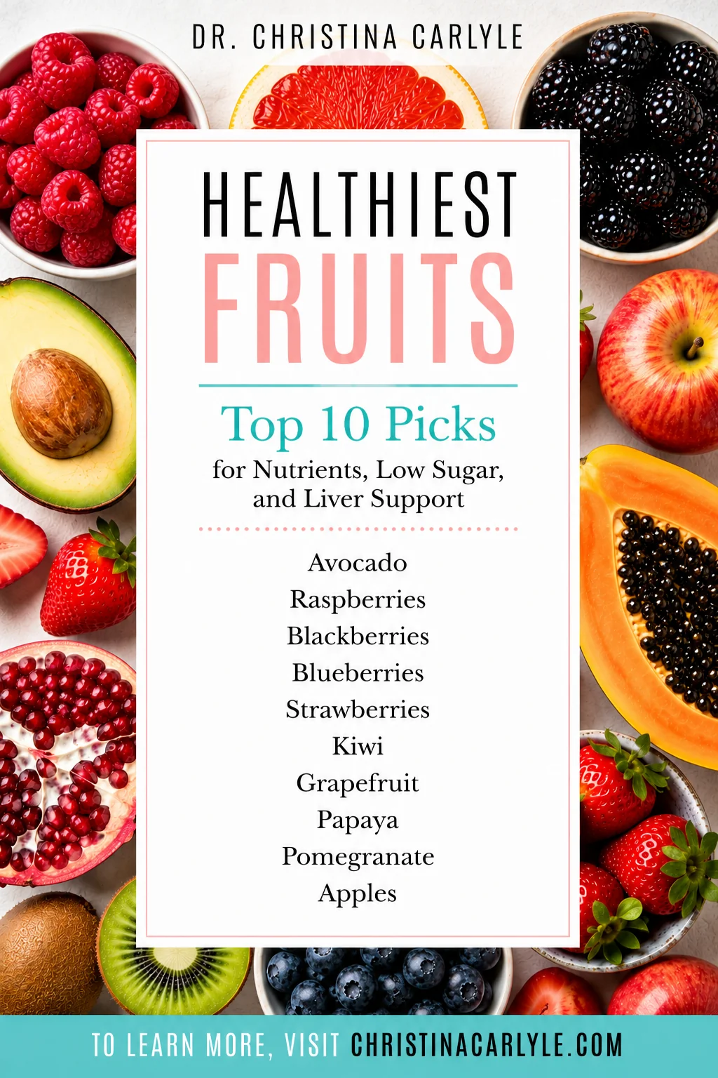 Pinterest pin for Dr. Christina Carlyle featuring a colorful full-bleed fruit flat lay background, centered white text panel, and centered fruit names for a post about the healthiest fruits for nutrients, low sugar, and liver support.